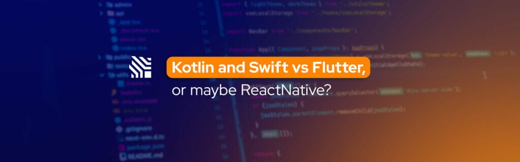 Kotlin and Swift vs Flutter, or maybe ReactNative?