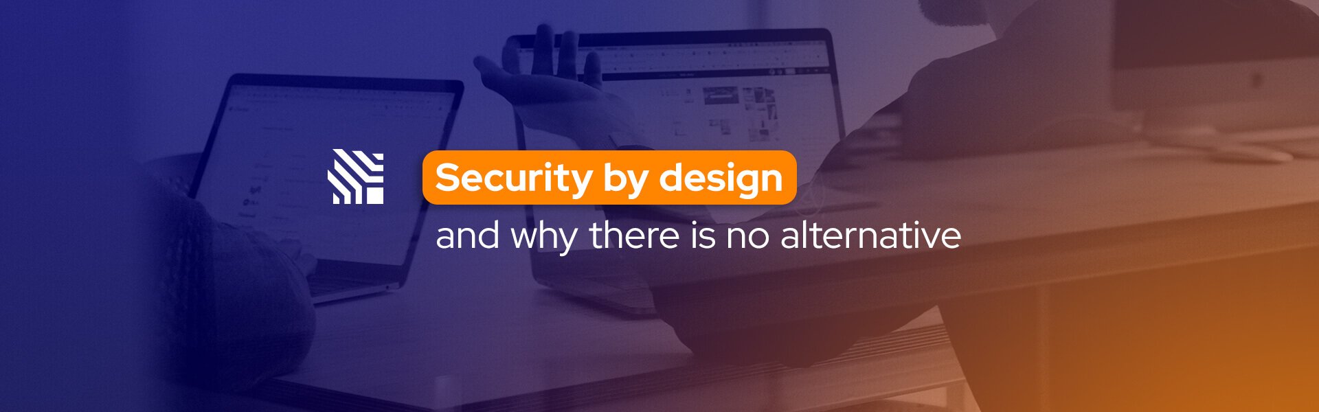 Security by design and why there is no alternative